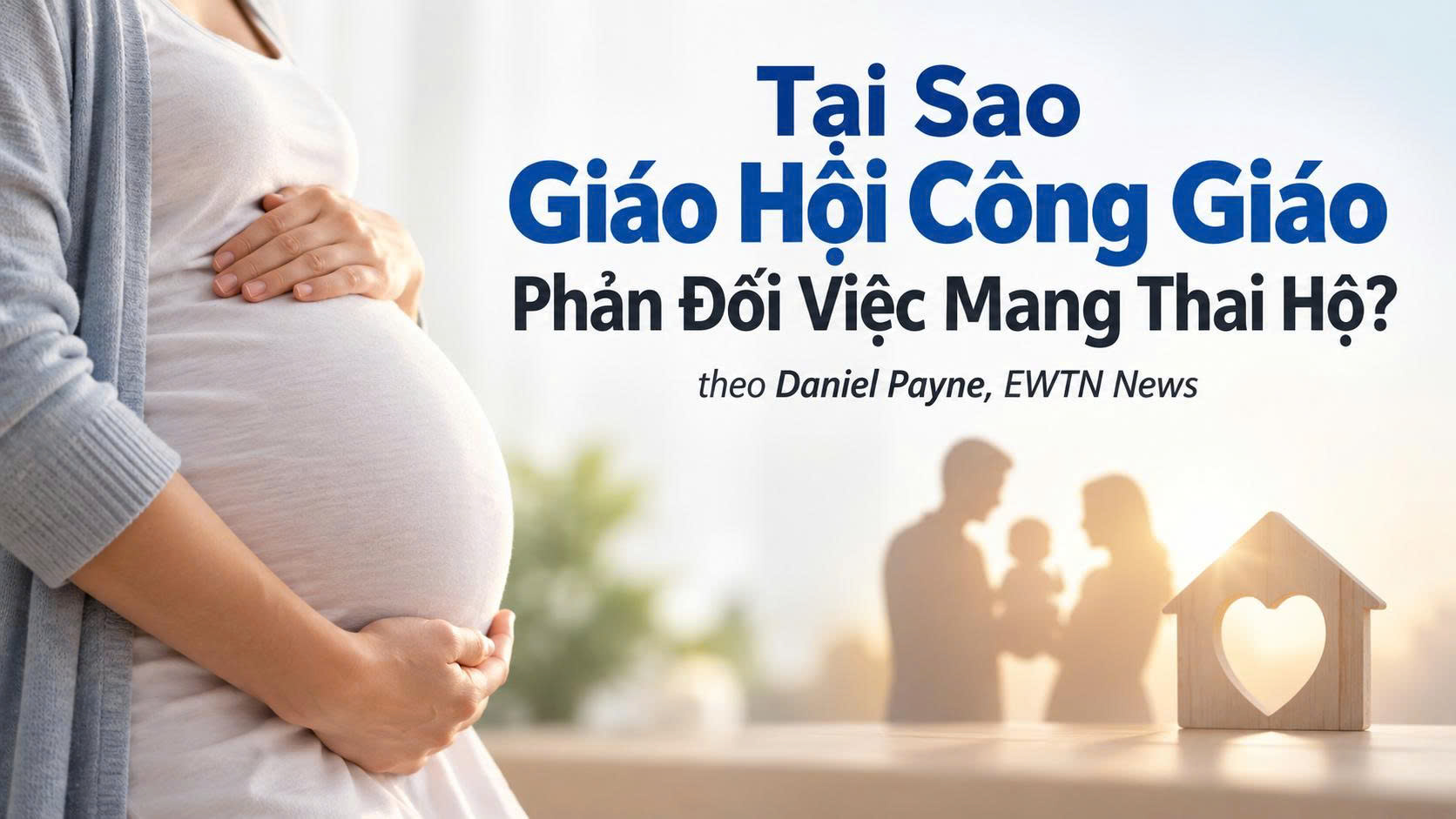 Tại sao Giáo Hội Công Giáo phản đối việc mang thai hộ?